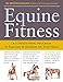 Equine Fitness: A Conditioning Program of Exercises and Routines for Your Horse