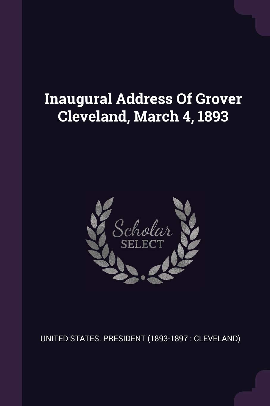 Inaugural Address Of Grover Cleveland, March 4, 18