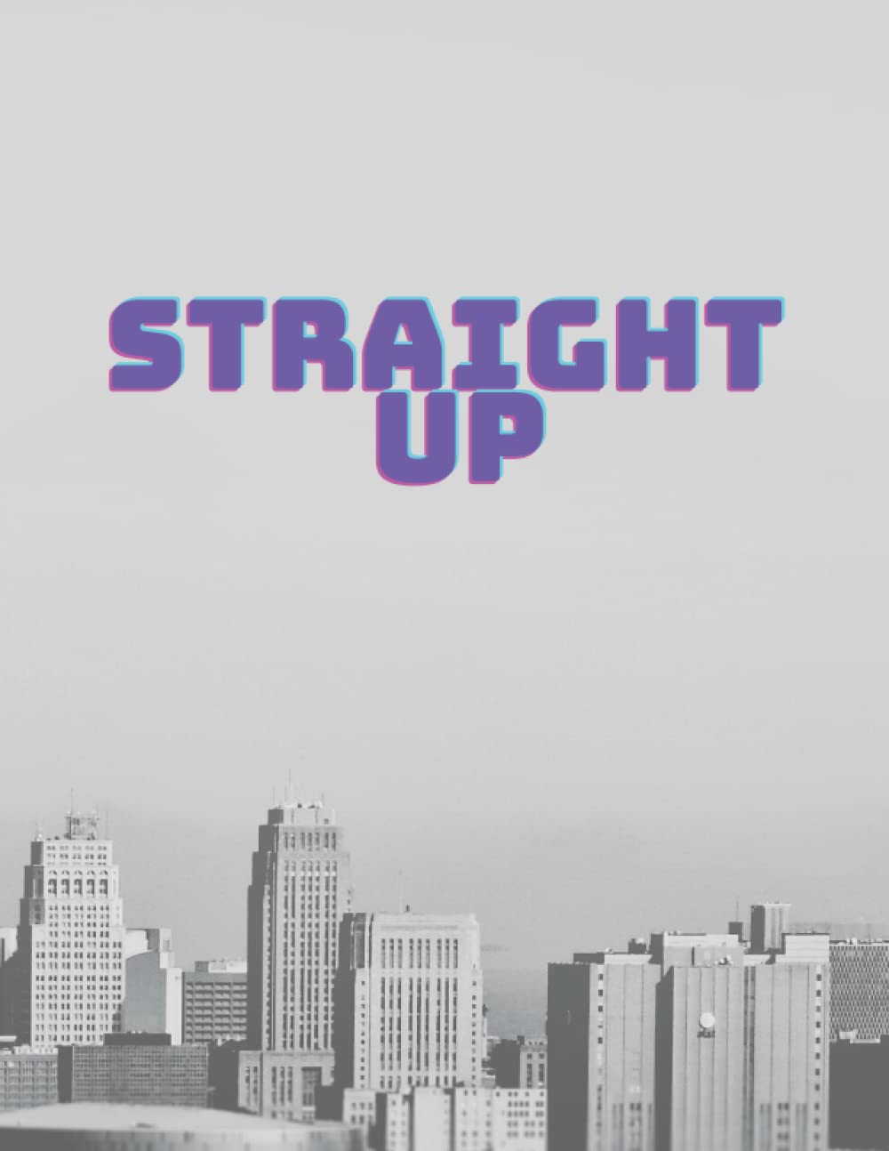 Straight up: Lined notebook, 8.5” x 11 ”, 120 pages