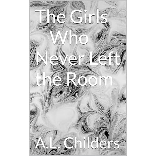 The Girls Who Never Left the Room Audiolibro Por A.L. Childers arte de portada