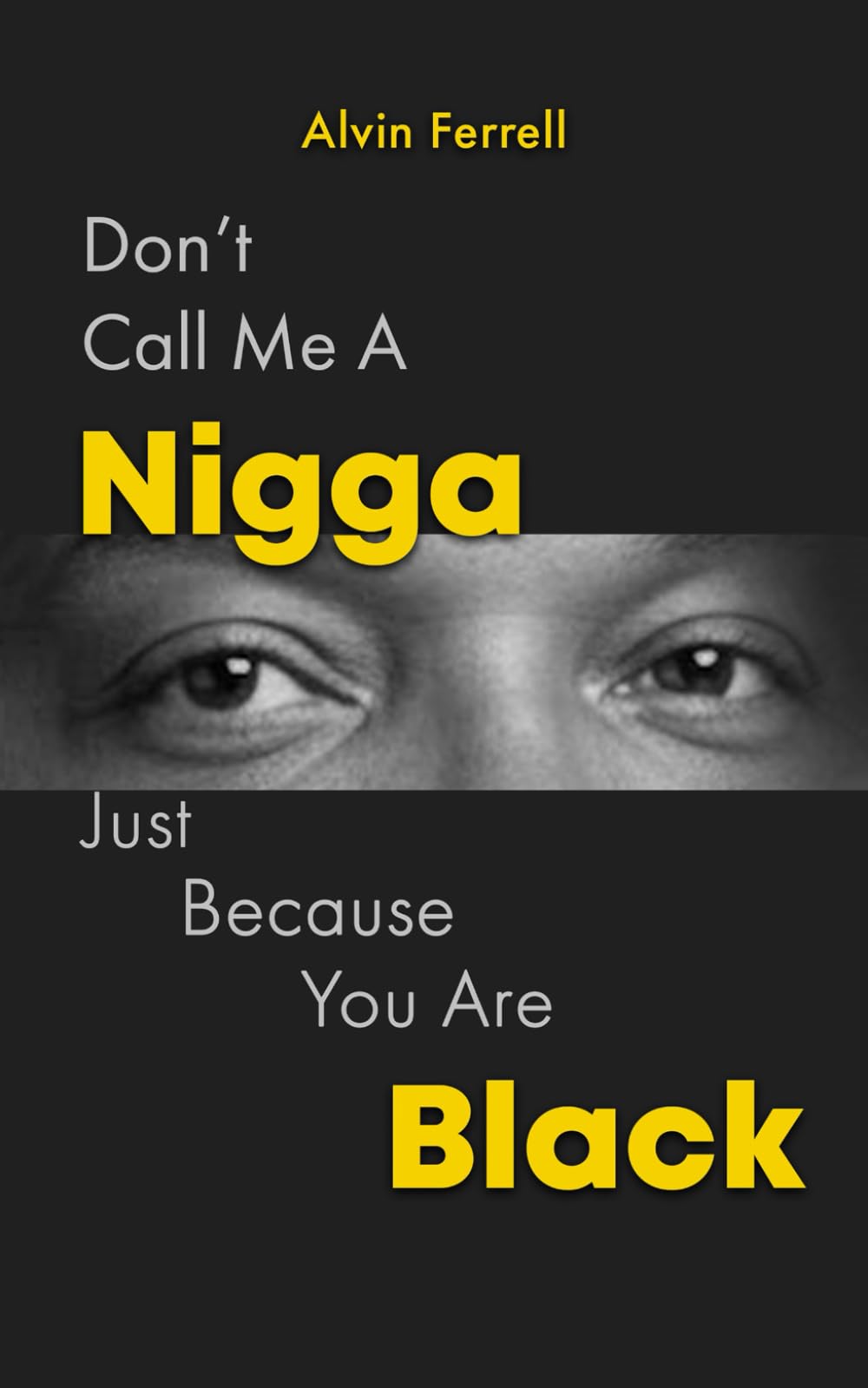 DON’T CALL ME A NIGGA, JUST BECAUSE YOU ARE BLACK
