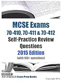 MCSE Exams 70-410, 70-411 & 70-412 Self-Practice Review Questions 2015 Edition: (with 160+ questions)