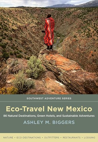 Eco-Travel New Mexico: 86 Natural Destinations, Green Hotels, and Sustainable Adventures (Southwest Adventure Series)