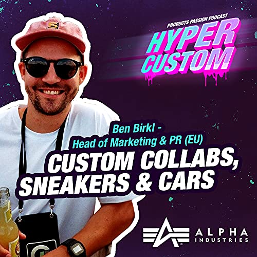 HyperCustom #1 | Ben Birkl from Alpha Industries: Custom Collabs, Sneakers & Cars Podcast Por  arte de portada
