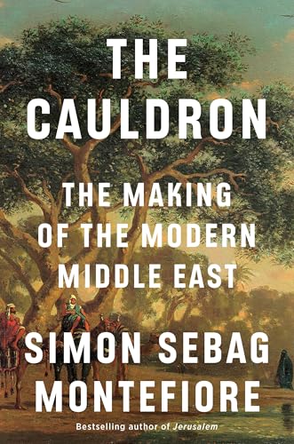 The Cauldron: The Making of the Modern Middle East