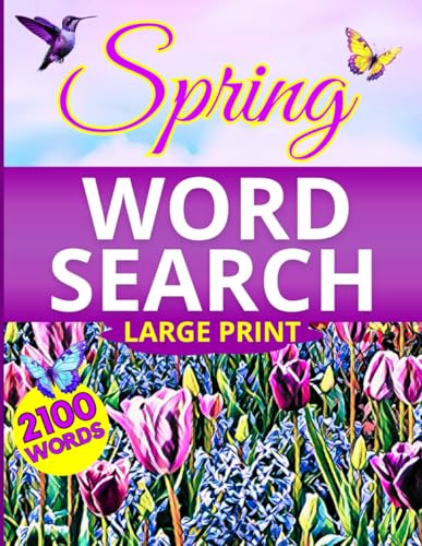 Spring Word Search Large Print: Puzzle Book For Adults And Seniors, With 100 Spring Themed Word Finds And 2100 Words To Discover.