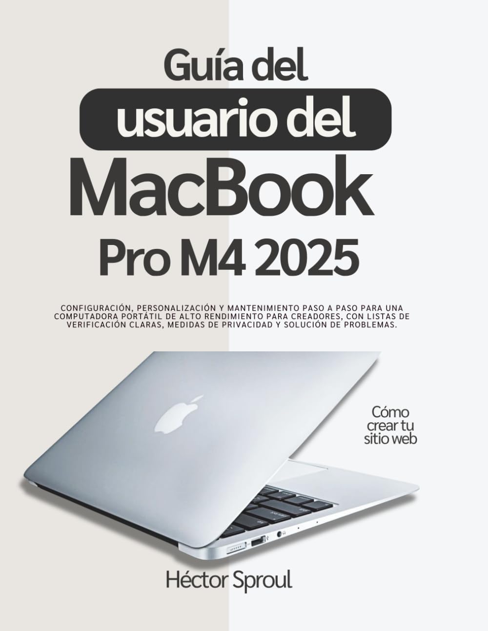 Guía del usuario del MacBook Pro M4 2025: Configuración, personalización y mantenimiento paso a paso para una computadora portátil de alto rendimiento ... de privacidad y solución de problemas.