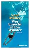 Wer braucht schon Wunder: Roman - Anne Müller 