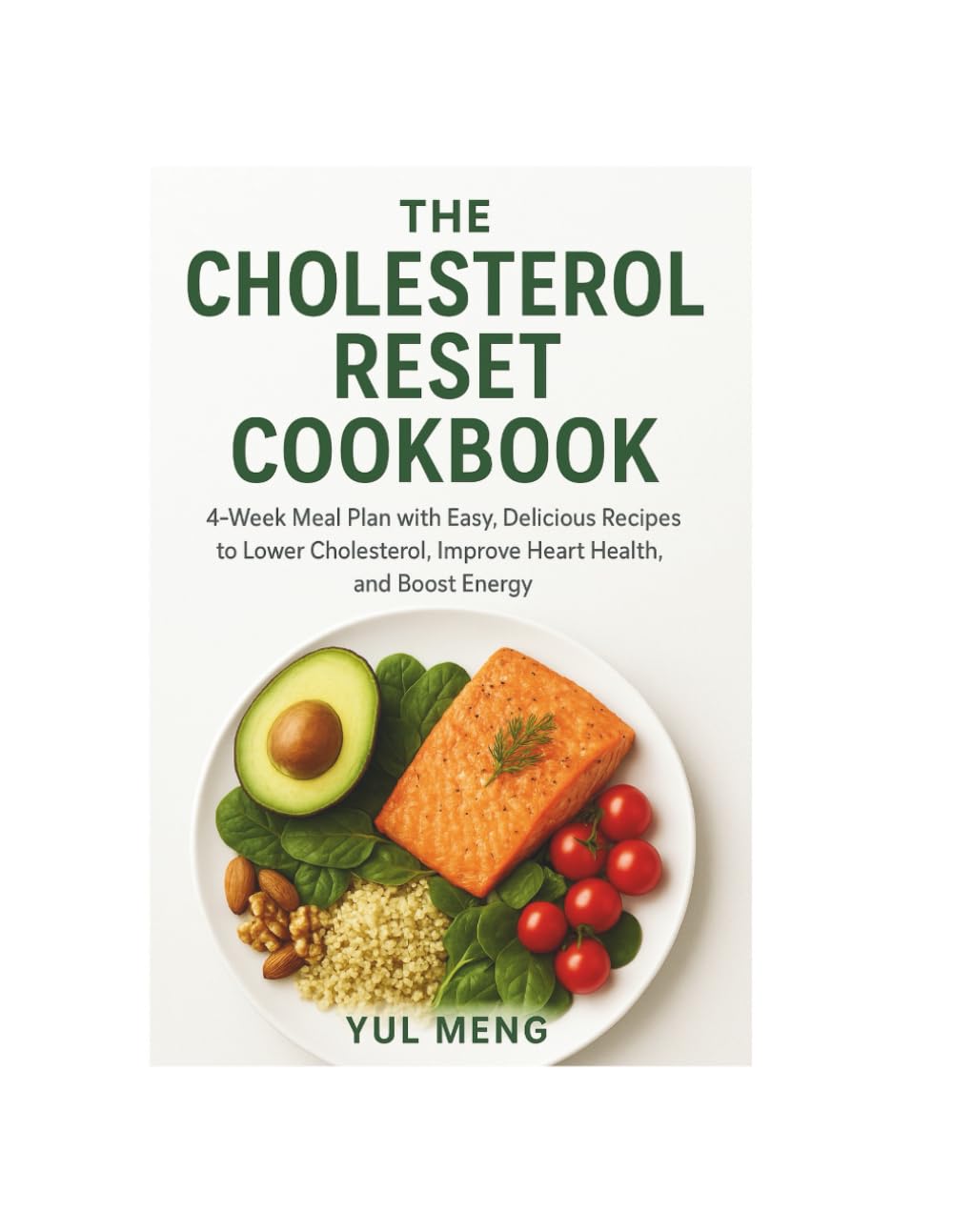 THE CHOLESTEROL RESET COOKBOOK: 4-Week Meal Plan with Easy, Delicious Recipes to Lower Cholesterol, Improve Heart Health, and Boost Energy