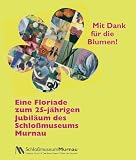 Mit Dank für die Blumen! Eine Floriade zum 25-jährigen Jubiläum des Schloßmuseums Murnau (Ausstellungskatalog)