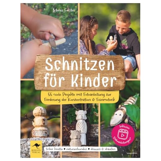Schnitzen für Kinder – 55 coole Projekte mit Fotoanleitung zur Förderung der Konzentration & Feinmotorik: Sicher kreativ, naturverbunden, drinnen & ... Mit Freude lernen, denken und selber machen)