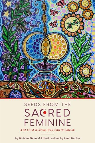 Seeds from the Sacred Feminine: A 52-Card Wisdom Deck with Handbook (Oracle Cards with Guide Book, Divine Feminine Energy)
