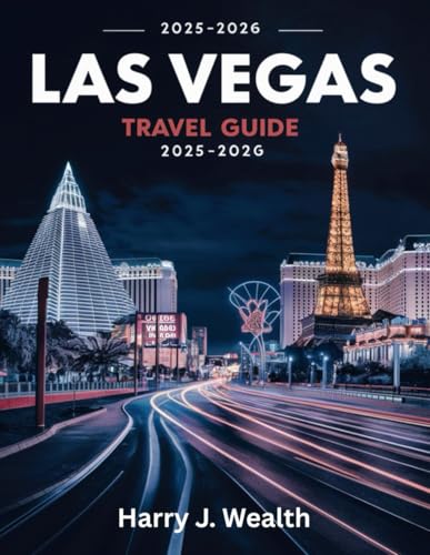 Las Vegas Travel Guide 2025-2026 (Full-Color): Your Go-To Guide for Entertainment, Dining, and Adventure.