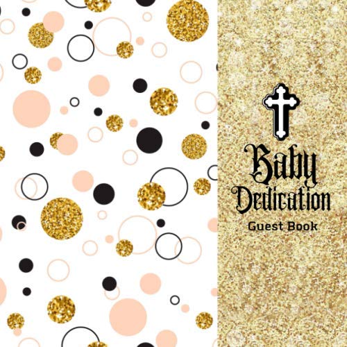Baby Dedication Guest Book: keepsake Message Memory Book Plus Gift Log, Photo Pages, For Family And Friends Guest Register To Write Sign In, For Use ... Boys & Girls (Baby Dedication Gifts)