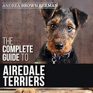 The Complete Guide to Airedale Terriers Audiolibro Por Andrea Berman arte de portada