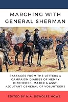 Marching with Sherman: Passages from the Letters and Campaign Diaries of Henry Hitchcock, Major and Assistant Adjutant General of Volunteers, November 1864 - May 1865 B0BSL7YQXR Book Cover