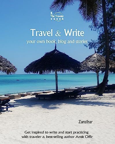 Travel & Write Your Own Book - Zanzibar: Get inspired to write your own book and start practicing with traveler & best-selling author Amit Offir (Write & Travel)