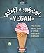 Gelati E Sorbetti Vegan. 90 Ricette Senza Latte E Senza Zucchero Raffinato - 3