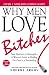 Why Men Love Bitches: From Doormat to Dreamgirl—A Woman's Guide to Holding Her Own in a Relationship