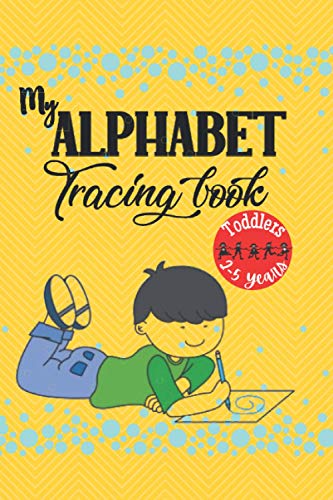 MY ALPHABET TRACING BOOK: TODDLERS (Age : 2-5 Years)