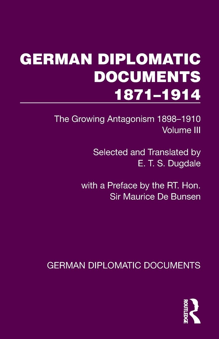 German Diplomatic Documents 1871–1914 Volume 3: The Growing Antagonism 1898–1910