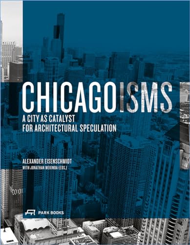 Chicagoisms /anglais: The City as Catalyst for Architectural Speculation