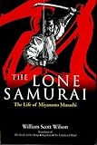  The Lone Samurai: The Life of Miyamoto Musashi by William Scott Wilson (2004-08-15)