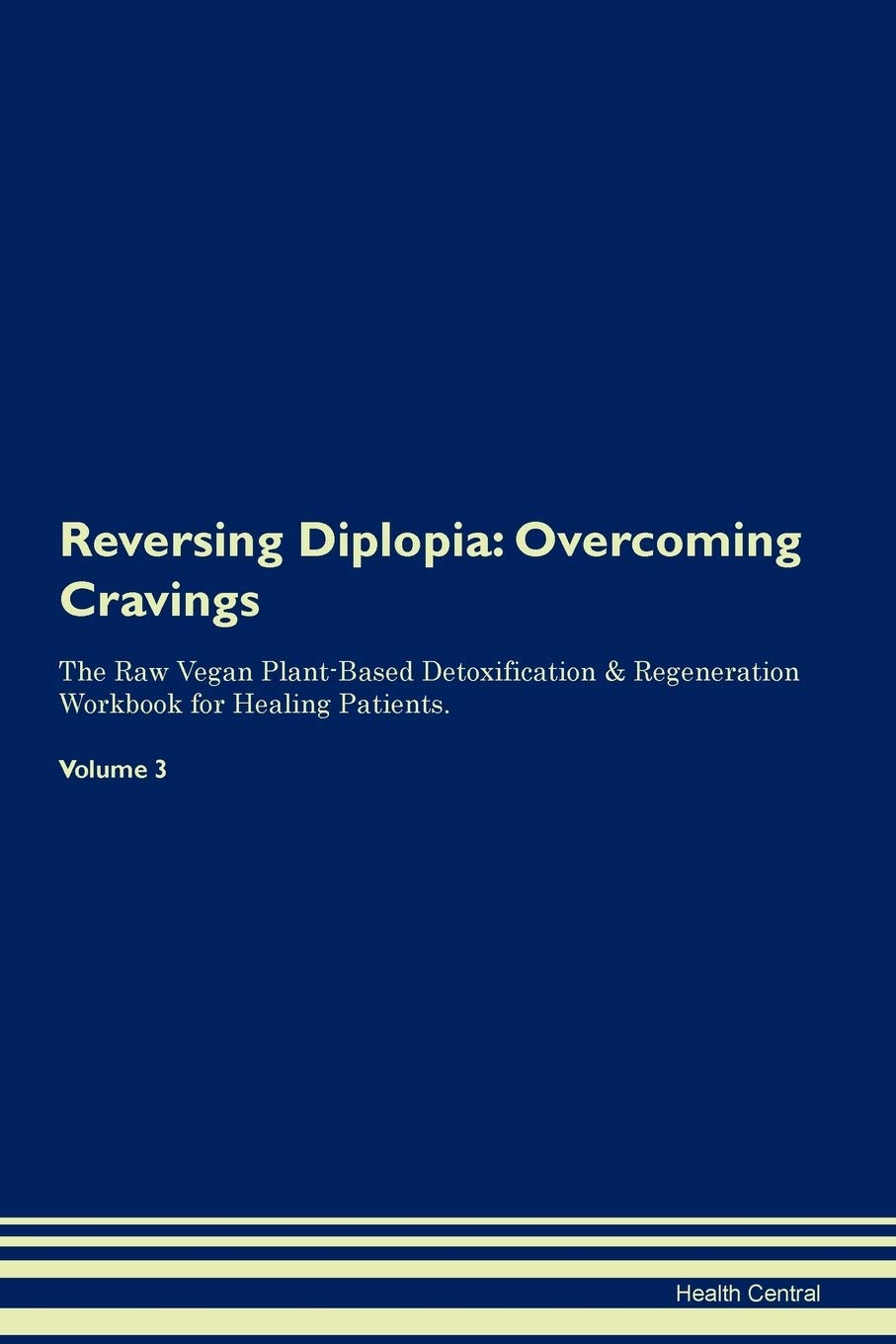 Reversing Diplopia: Overcoming Cravings The Raw Vegan Plant-Based Detoxification & Regeneration Workbook for Healing Patients. Volume 3
