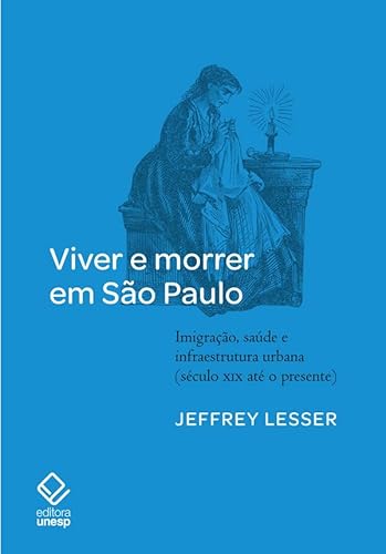 Viver e morrer em são paulo: imigração, saúde e infraestrutura urbana (século xix até o presente)