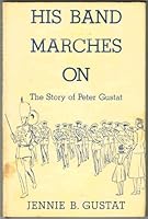 His Band Marches On: The Story of Peter Gustat B001PBVON0 Book Cover