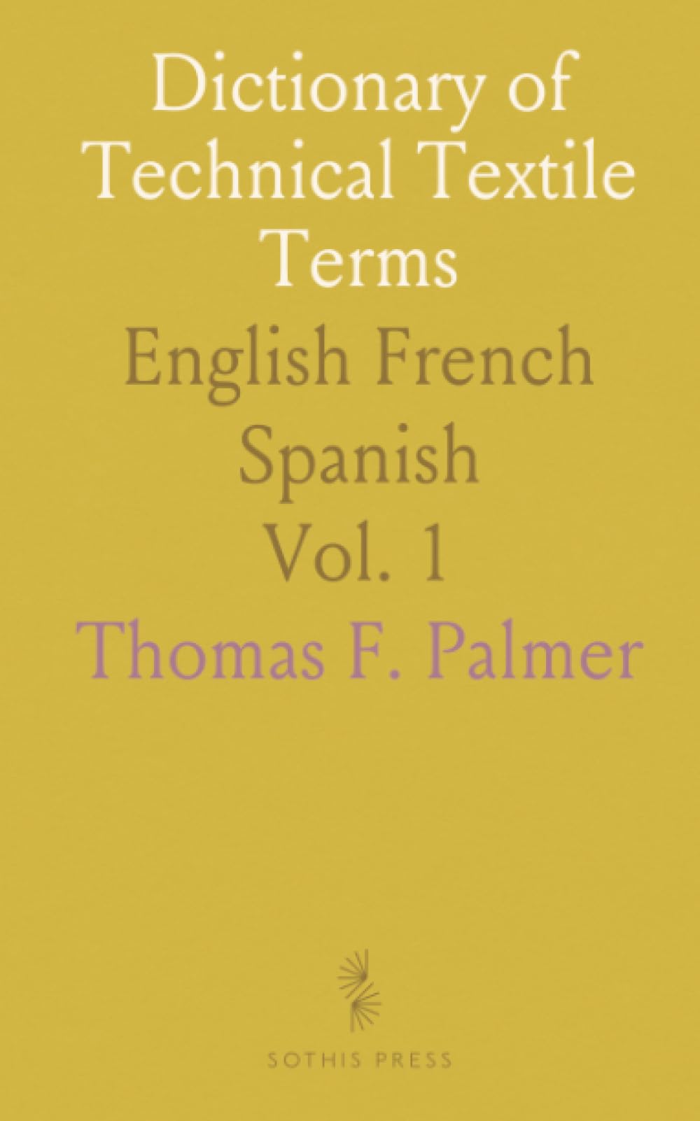 Dictionary of Technical Textile Terms: English French Spanish