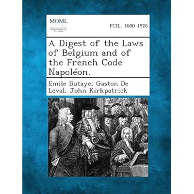 A Digest of the Laws of Belgium and of the French Code Napoleon.