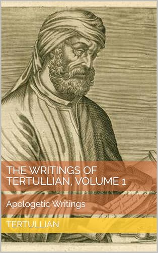 The Writings of Tertullian, Volume 1: Apologetic Writings (English Edition)