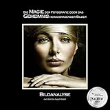  BILDANALYSE nach dem Vier-Augen-Modell: Die MAGIE der Fotografie oder das GEHEIMNIS herausragender Bilder