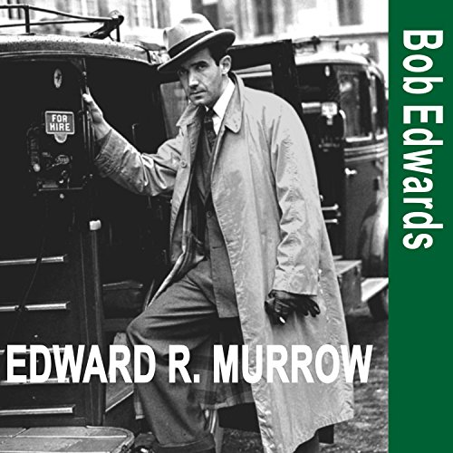 Listen to Edward R. Murrow and the Birth of Broadcast Journalism by Bob Edwards
