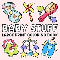 Baby Stuff: Large Print Coloring Book for Adults and Kids with Bold and Easy Cute Designs B0DBH4ZJH5 Book Cover