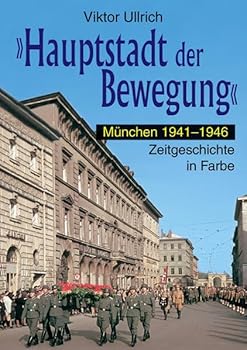 Hardcover "Hauptstadt der Bewegung" 3: München 1941-1946. Zeitgeschichte in Farbe [German] Book