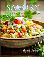SAVORY: Easy & Tasty Family Favorite Recipes From Our Home to Yours B0DDT12VGW Book Cover