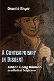 A Contemporary in Dissent: Johann Georg Hamann as Radical Enlightener