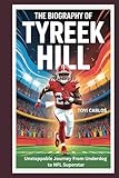 The Biography of Tyreek Hill: Unstoppable Journey from Underdog to NFL Superstar