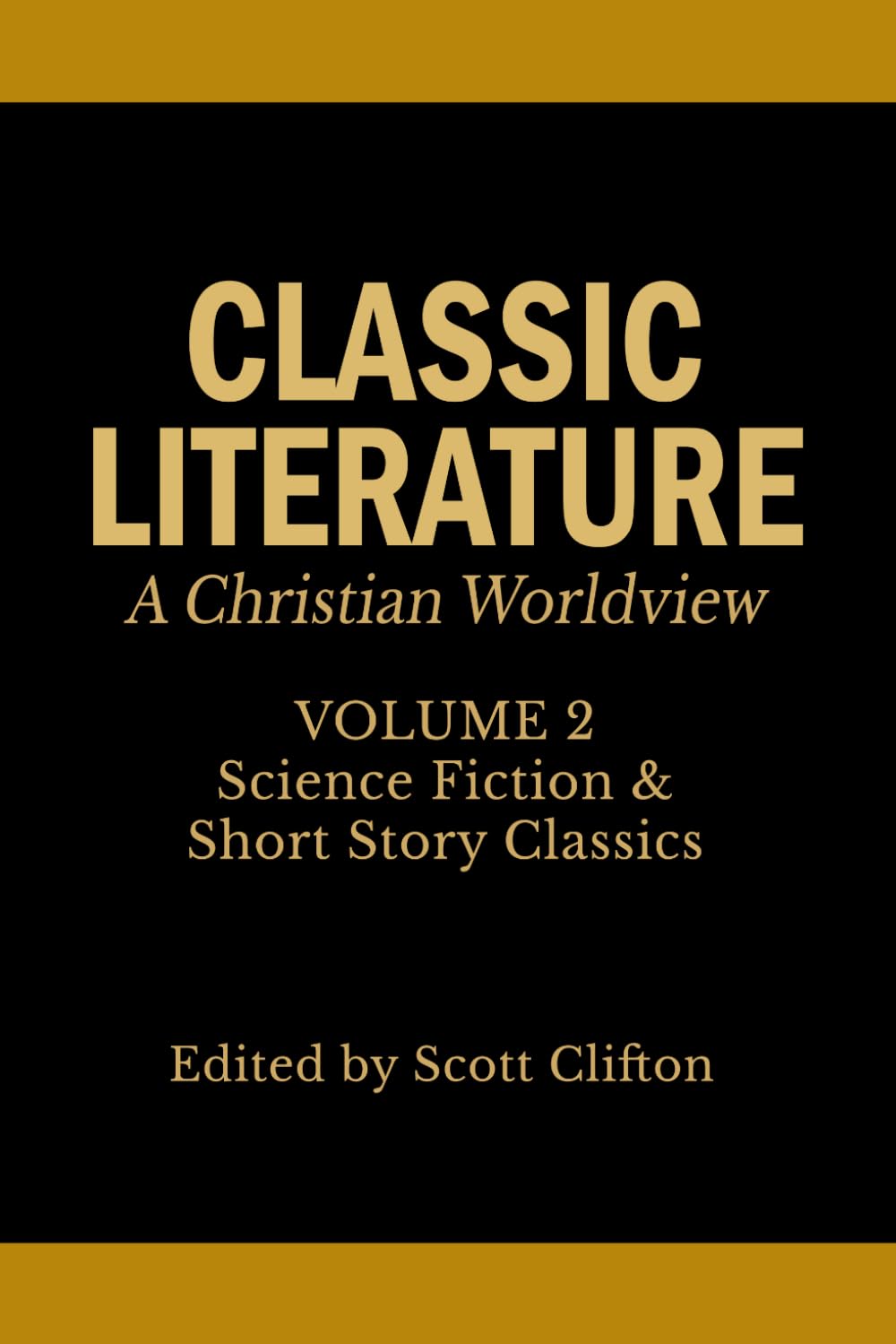 Classic Literature: A Christian Worldview: Volume 2: Science Fiction & Short Story Classics