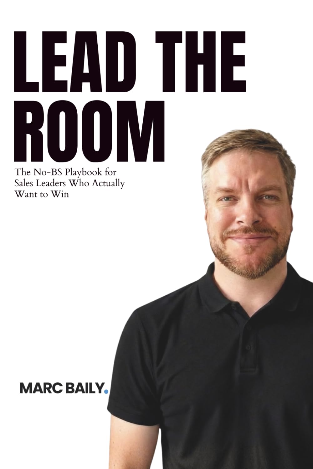Lead The Room: The No-BS Playbook for Sales Leaders Who Actually Want to Win