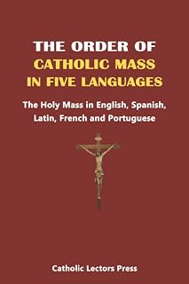 THE ORDER OF CATHOLIC MASS IN FIVE LANGUAGES: The Holy Mass in English, Spanish, Latin, French and Portuguese
