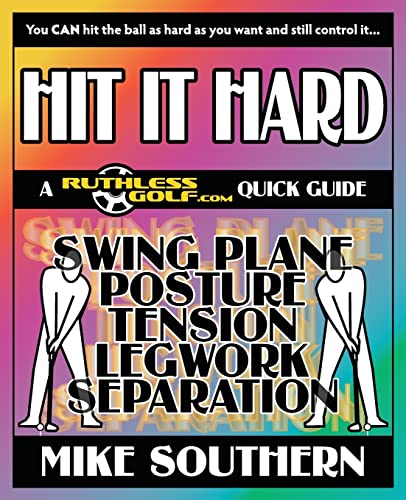 HIT IT HARD: A RuthlessGolf.com Quick Guide
