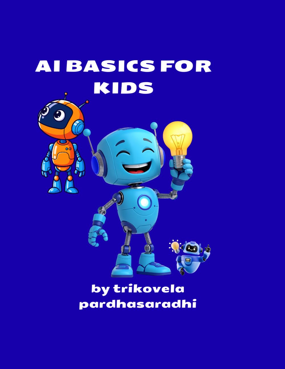 AI Basics for Kids: A Fun and Simple Guide to the World of Artificial Intelligence for Future Geniuses