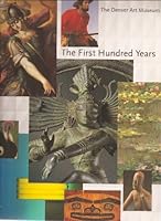The First Hundred Years: The Denver Art Museum 0914738453 Book Cover