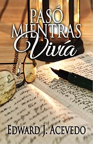 Pasó Mientras Vivía (Spanish Edition) eBook : Acevedo, Edward: Amazon