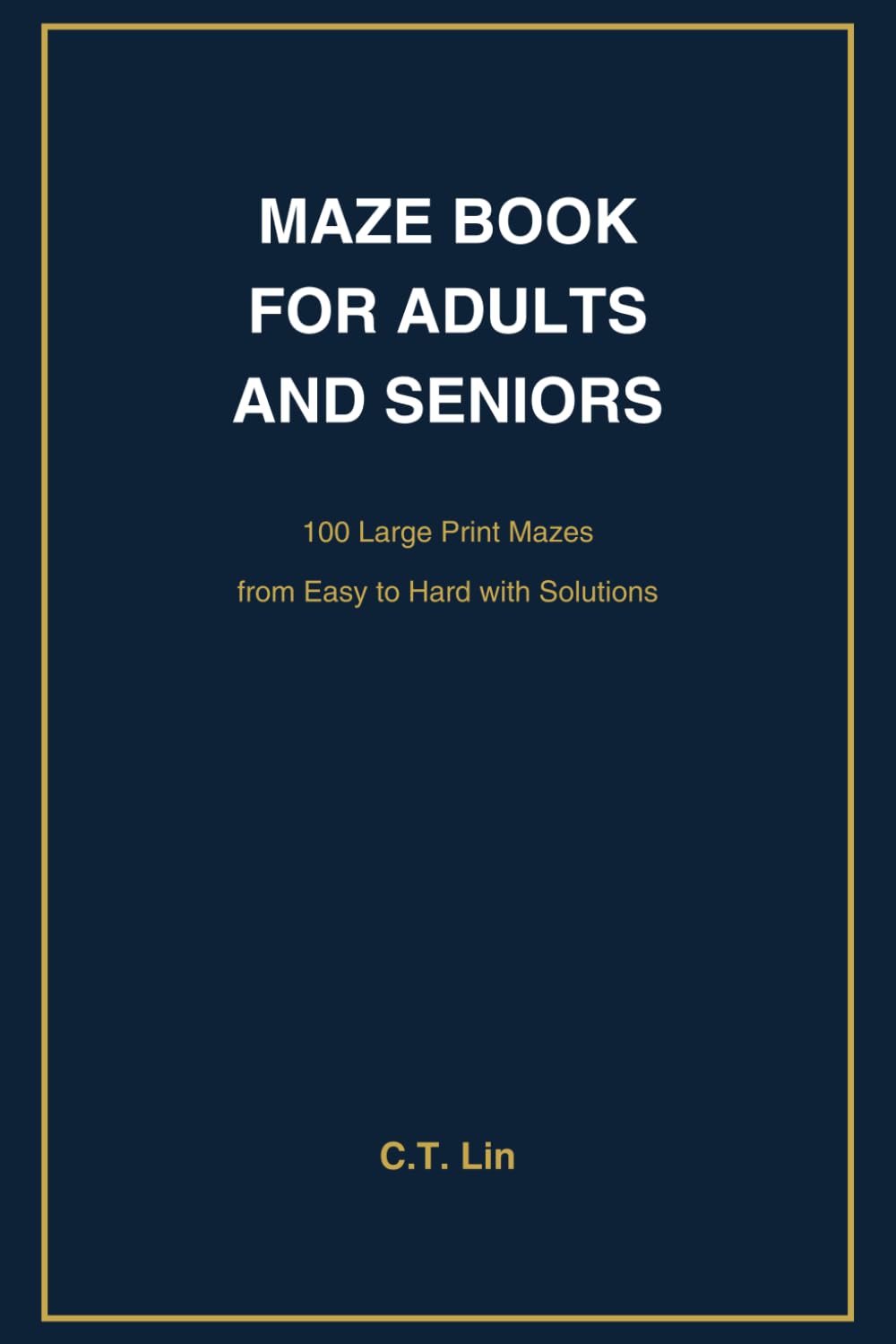 Maze Book for Adults and Seniors: 100 Large Print Mazes from Easy to Hard with Solutions