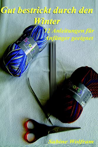 Gut bestrickt durch den Winter: 12 Anleitungen für Anfänger geeignet (German Edition)