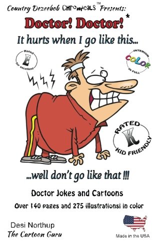 Doctor! Doctor! It hurts when i go like this...Well, don't go like that! -- Jokes and Cartoons: in Full COLOR